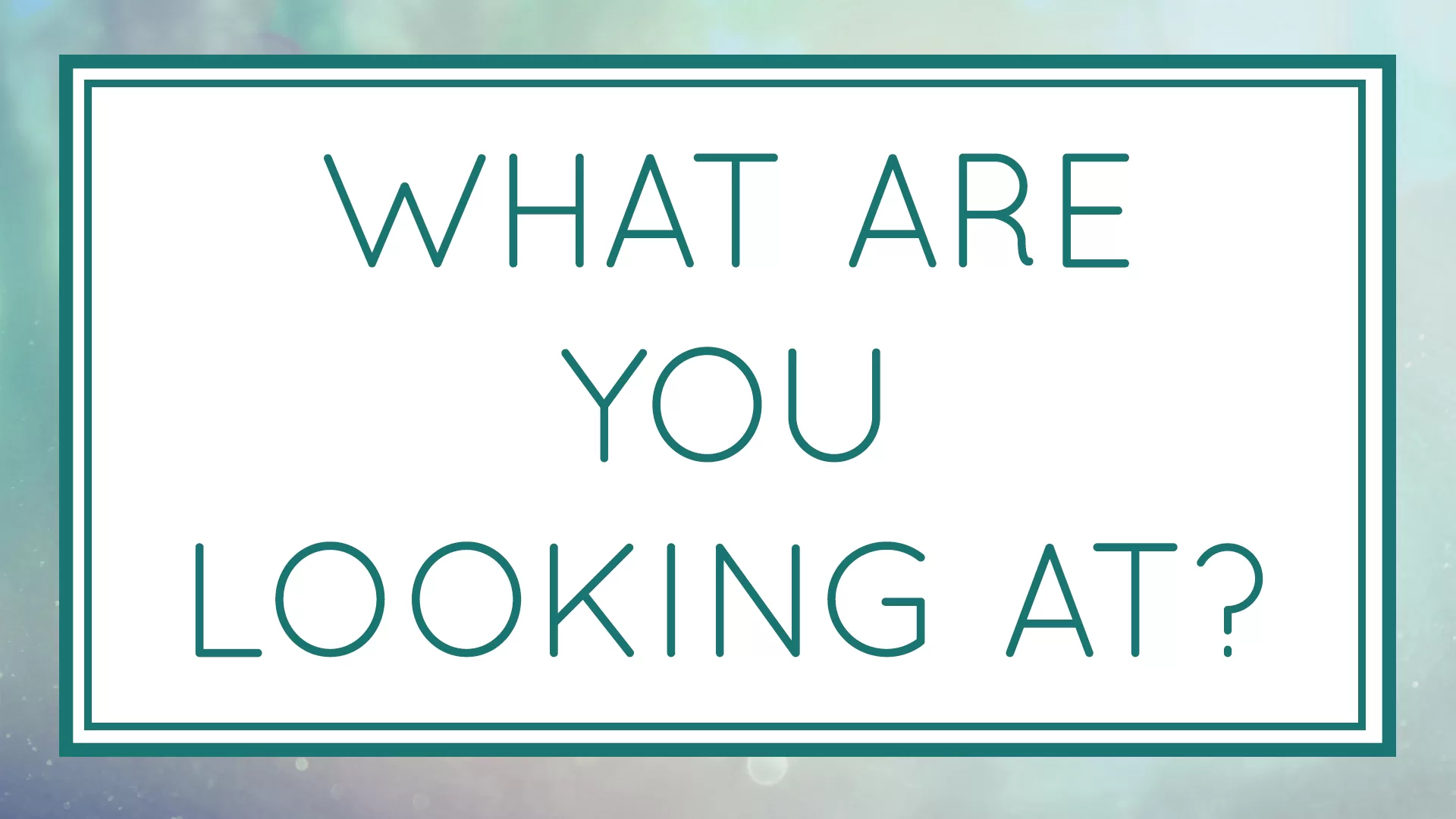 What Are You Looking At?