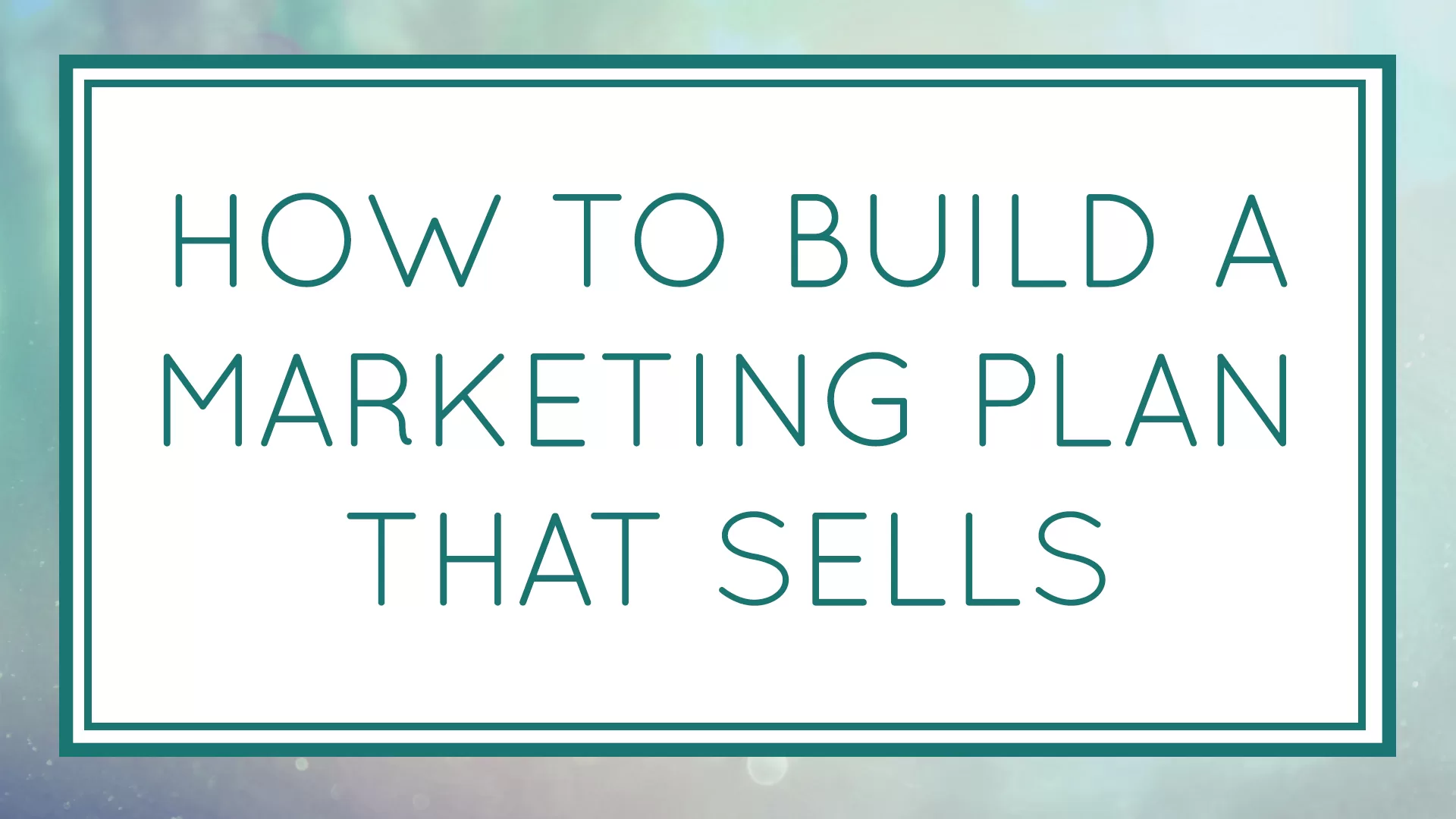 How to Build a Marketing Plan that Sells