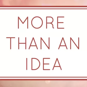 More Than An Idea