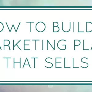 How to Build a Marketing Plan that Sells