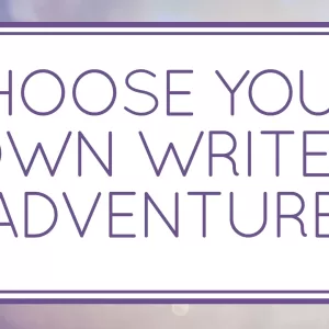 Choose Your Own (Writer) Adventure